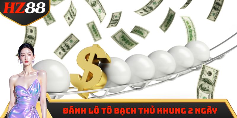 Cách đánh Lô tô bạch thủ khung 2 ngày nhanh chóng